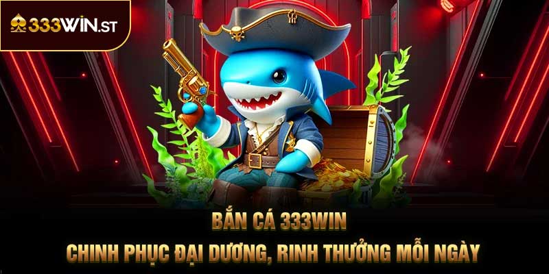 Bắn Cá 333Win